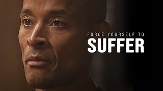 FORCE YOURSELF TO SUFFER The Ultimate Willpower Guide  David Goggins Motivational Speech [upl. by Vezza]