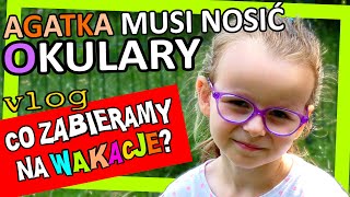 AGATKA MUSI NOSIĆ OKULARY Vlog CO ZABIERAMY NA WAKACJE fikimikiagatkiimoniki [upl. by Itsrik]