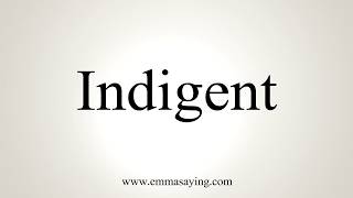 How To Pronounce Indigent [upl. by Ahseim]