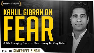 Fear by Kahlil Gibran  A Life Changing Poem on Overcoming Limiting Beliefs Read by Simerjeet Singh [upl. by Knight30]