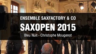 SaxOpen 2015  SaxFactory amp Co  Bleu Nuit Christophe Mougenot [upl. by Ayt]