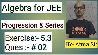 Algebra for JEE “ Progression amp Series “ Exercise 53  Question 02  JEE MATHS ​⁠Atma Academy [upl. by Georgeanna]