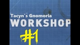 Tacyns Mod Gnomoria 1  Beginning Tacyns Mod [upl. by Bohon]