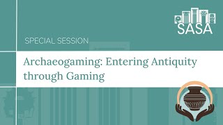 SASA 2024 Conference  Special Session  Archaeogaming [upl. by Yenahteb]