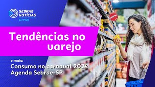 Tendências no varejo  pós NRF  consumo no carnaval  SebraeSP Notícias ed 03 [upl. by Edobalo]