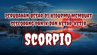 😱Scorpio😱Perubahan Besar Di Hidupmu Membuat Seseorang Panik Dan KatarKetir 😲🫣 [upl. by Ninerb889]