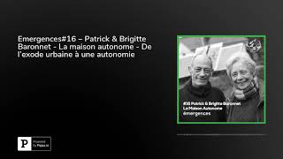 Emergences16 – Patrick amp Brigitte Baronnet  La maison autonome  De lexode urbaine à une auton [upl. by Elyad]