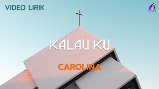 Carolina  Kalau Ku Video Lirik [upl. by Coreen]