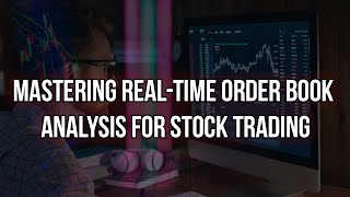 Mastering RealTime Order Book Analysis for Stock Trading [upl. by Nonnek]