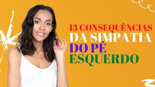 13 CONSEQUÊNCIAS DA SIMPATIA DO PÉ ESQUERDO [upl. by Ailene]