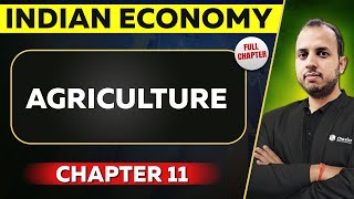 Agriculture FULL CHAPTER  Indian Economy Chapter 11  UPSC Preparation [upl. by Anitsihc]