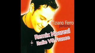 Tiziano Ferro  Perdono Remix Italie VS France by Noareul 2002 [upl. by Bahe619]