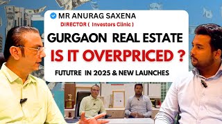 Is Gurgaon Real Estate Really Overpriced  2025 Launches amp Insights with Mr  Anurag Saxena [upl. by Slack375]