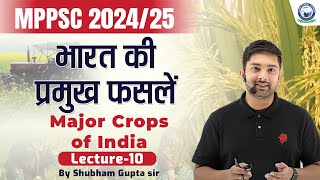 भारत की प्रमुख फसलें  Major crops of India  L10  MPPSC 202425  Shubham Gupta Sir [upl. by Oigres]