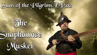 GUNS OF THE PILGRIMS EP02 THE SNAPHAUNCE MUSKET 🦃 [upl. by Elletnuahc742]