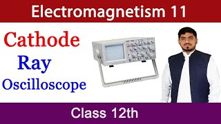 Cathode Ray Oscilloscope CRO  Electromagnetism  Chapter 14  Physics BY MUBASHAR AHMAD [upl. by Nirehtak107]