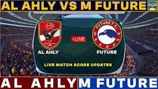 Al Ahly Vs Modern Future Live Match Today  AAFC Vs FUT Live Football Match 2023 Live [upl. by Niuqauj630]