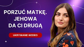 Porzuć swoją matkę Jehowa da ci drugą Usuwane wideo  285 [upl. by Ecniuq]