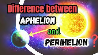 What Is The Difference Between  APHELION and PERIHELION [upl. by Rawlinson]