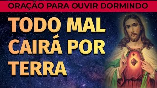 ORAÇÃO PARA OUVIR DORMINDO E AFASTAR O MAL  TODO MAL CAIRÁ POR TERRA [upl. by Tolecnal748]