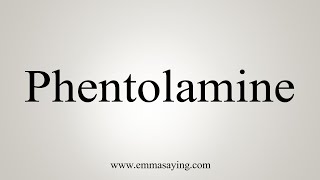 How To Say Phentolamine [upl. by Neih678]