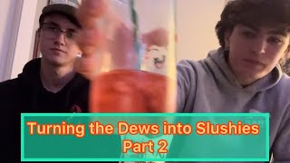 Turning the dews into Slushies part 2 [upl. by Margarita869]