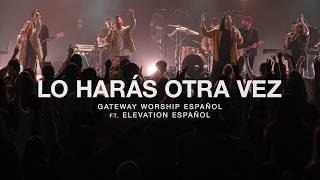 Lo Harás Otra Vez ft Elevation Español l Gateway Worship Español [upl. by Galloway]