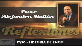 1730  HISTORIA DE ENOC  REFLEXIONES PASTOR ALEJANDRO BULLÓN [upl. by Pierce]