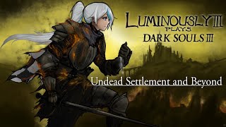 Undead Settlement and Beyond  Lumi Plays Dark Souls III [upl. by Yniattirb957]