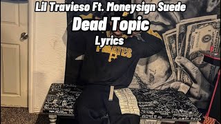 Lil Travieso  Dead Topic Ft Moneysign Suede Lyrics [upl. by Brenda]