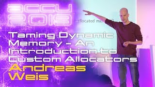 Taming Dynamic Memory  An Introduction to Custom Allocators  Andreas Weis ACCU 2019 [upl. by Trudey]