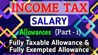 2 SALARY  Allowances Part1  Fully Exempted amp Fully Taxable Allowances  INCOME TAX [upl. by Marras]