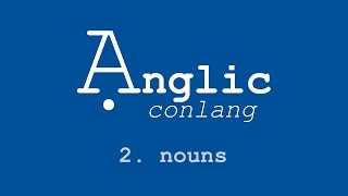 Ạnglic Conlang  2  Nouns [upl. by Jary]