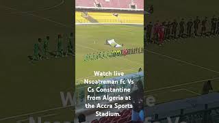 Caf Confederation Cup Nsoatreman vs Cs Constantine [upl. by Hoxie]