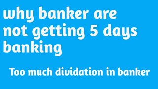 why banker are not getting 5 days banking Too much dividation in banker [upl. by Anwahsiek]