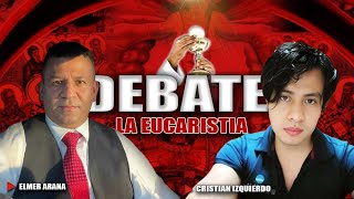 ELMER ARANA VS CRISTIAN IZQUIERDO DEBATE LA EUCARISTIA [upl. by Naleek972]