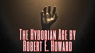 The Hyborian Age by Robert E Howard [upl. by Attelra100]