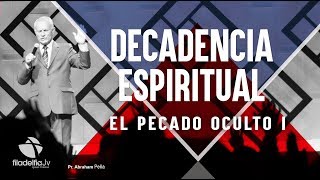 El pecado oculto I  Abraham Peña  Decadencia Espiritual [upl. by Werna]