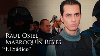 RAUL OSIEL MARROQUIN REYES  quotEL SÁDICOquot [upl. by Normand]