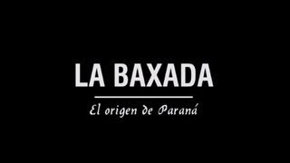 La Baxada El origen de Paraná [upl. by Alyahc135]