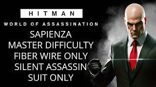 SAPIENZA MASTER DIFFICULTY  FIBER WIRE ONLY  SILENT ASSASSIN SUIT ONLY  HITMAN WOA [upl. by Lehcar]