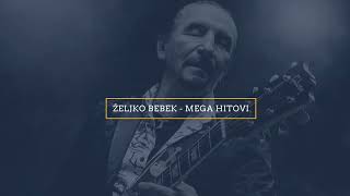 Željko Bebek Mega Hitovi [upl. by Nereids]