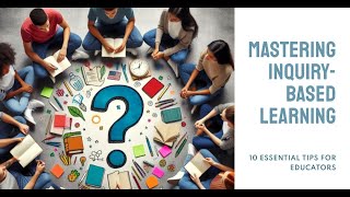 Mastering InquiryBased Learning 10 Essential Tips for Educators [upl. by Airamesor]