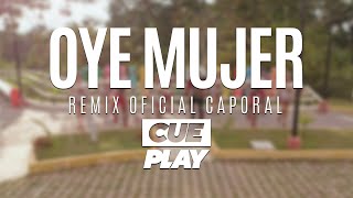 Oye mujer  CUEPLAY Ft Ke Personajes  Remix Oficial Caporal [upl. by Lael925]