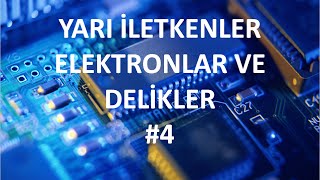 Yarı İletkenler Elektronlar ve Delikler  4 [upl. by Allimaj]