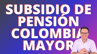 🔴TODO SOBRE EL SUBSIDIO A PENSIÓN DE COLOMBIA MAYOR🔴 [upl. by Ocir877]