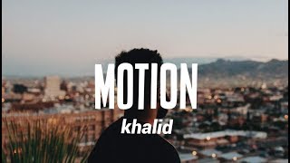 Khalid  Motion Lyrics [upl. by Bates770]