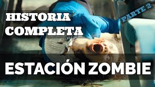 ▶ Historia completa de ESTACIÓN ZOMBIE 2016  película Train to Busan  PARTE 2 [upl. by Soisinoid]