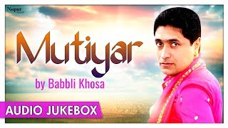 Mutiyar  Audio Jukebox  Most Popular Punjabi Songs  Babli Khosa  Priya Audio [upl. by Nebuer]