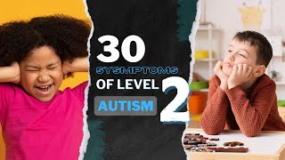 30 Symptoms of Level 2 Autism You Need to Know  Understanding Autism Spectrum Disorder [upl. by Torrence]